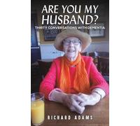 Are You My Husband?: Thirty Conversations with Dementia