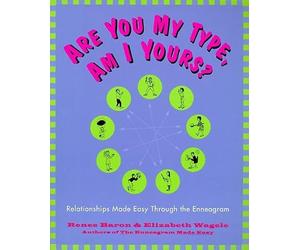Are You My Type, Am I Yours?: Relationships Made Easy Through the Enneagram