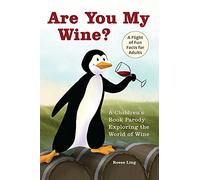 Are You My Wine?: A Children's Book Parody for Adults Exploring the World of Wine