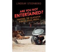 Are You Not Entertained?: Mapping the Gladiator Across Visual Media (Library of Gender and Popular Culture)