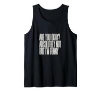 are You Okay Absolutely Not But I'm Funny Sarcastic Quote Tank Top
