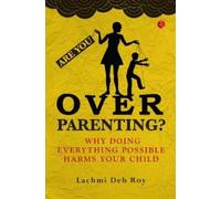 Are you Overparenting? : Why doing everything possible harms your child