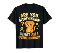 are You Overthinking What Am I Overthinking Dog Design T-Shirt