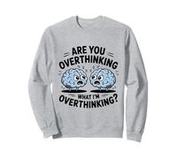 Are You Overthinking What I'm Overthinking Cute Brains Humor Sweatshirt