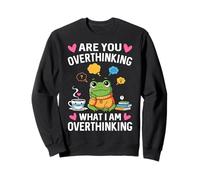Are You Overthinking What I'm Overthinking Funny Frog Meme Sweatshirt