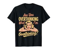 are You Overthinking What I'm Overthinking T-Shirt
