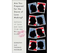 Are You Prepared for the Storm of Love Making?: Letters of Love and Lust from the White House