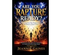 ARE YOU RAPTURE READY?: Living Every Day Prepared For The Return Of Jesus Christ