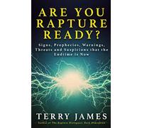 Are You Rapture Ready?: Signs, Prophecies, Warnings, and Suspicions that the Endtime Is Now
