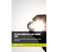 Are you reading me or am I reading you?: How your beliefs filter reality and how to reclaim your gaze.
