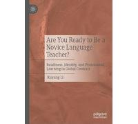 Are You Ready to Be a Novice Language Teacher?: Readiness, Identity, and Professional Learning in Global Contexts
