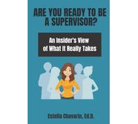 Are You Ready to Be a Supervisor?: An Insider's View of What It Really Takes