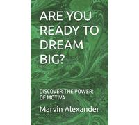 ARE YOU READY TO DREAM BIG?: DISCOVER THE POWER: OF MOTIVA: 1