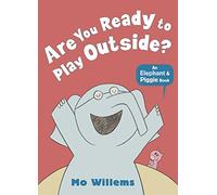 Are You Ready to Play Outside?: (Elephant and Piggie)
