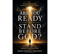 Are You Ready to Stand Before God?: A Clear and Urgent Call to Salvation Through Jesus Christ