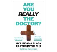 Are You Really the Doctor? : My Life as a Black Doctor in the NHS