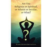 Are You Religious or Spiritual, or Atheist or Secular, or What?