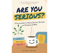 Are You Serious?: A Funny Guide to Taking Life Less Seriously and Enjoying It More