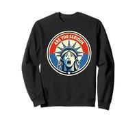 Are You Serious - Statue of Liberty - Donald Trump Sweatshirt