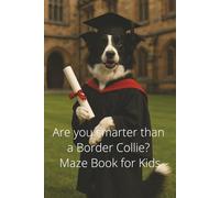 Are you smarter than a Border Collie? Maze Book for Kids: 100 Mazes and Solutions (Are you smarter? Puzzle books)