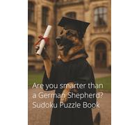 Are you smarter than a German Shepherd? Sudoku Puzzle Book: 100 Sudoku Puzzles and Solutions (Are you smarter? Puzzle books)