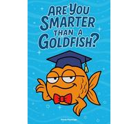 Are You Smarter Than A Goldfish?: A Hilarious Trivia Challenge with Snarky Commentary from a Smug Goldfish for Ages 12 and Older