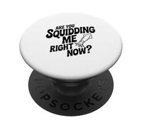 Are You Squidding Me Right Now? Funny Seafood Lover PopSockets Adhesive PopGrip