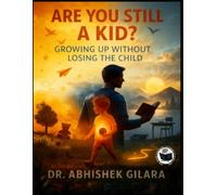 ARE YOU STILL A KID?: Growing Up Without Losing the Child