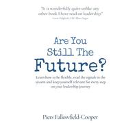 Are You Still The Future?: Learn how to be flexible, read the signals in the system and keep yourself relevant for every step on your leadership ... for every step on my leadership journey