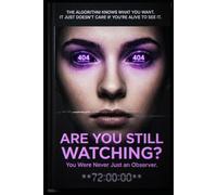 ARE YOU STILL WATCHING?: You Were Never Just an Observer.