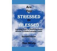 ARE YOU STRESSED OR BLESSED?: Learn How To Maximize Every Minute To Make Every Day Count