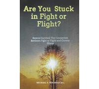 Are you Stuck in Fight or Flight?: Beyond survival