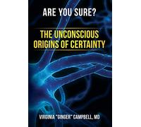 Are You Sure? The Unconscious Origins of Certainty