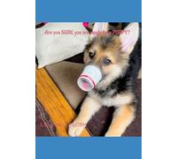 Are You SURE You Are Ready For A Puppy?: Help I have a puppy!