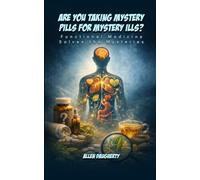 Are you taking Mystery Pills for Mystery Ills?: Functional Medicine Solves the Mysteries