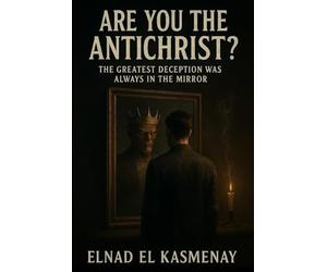 Are You the Antichrist?: The Greatest Deception Was Always in the Mirror