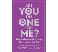 Are You the One for Me?: How to Have the Relationship You'Ve Always Wanted: Knowing Who's Right and Avoiding Who's Wrong