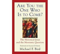 Are You the One Who Is to Come?: The Historical Jesus and the Messianic Question