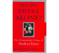 Are You There Alone?: The Unspeakable Crime of Andrea Yates