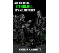 Are You There, Cthulhu? It's me, Matthew.