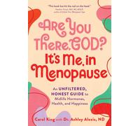 Are You There, God? It's Me, in Menopause : An Unfiltered, Honest Guide to Midlife Hormones, Health, and Happiness