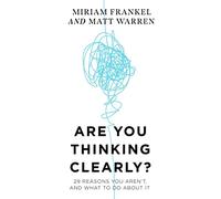 Are You Thinking Clearly?: 29 reasons you aren't, and what to do about it