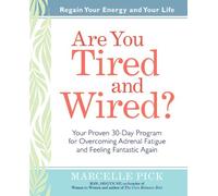 Are You Tired and Wired?: Your Simple 30-Day Program for Overcoming Adrenal Fatigue and Feeling Fantastic Again