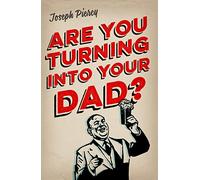 Are You Turning Into Your Dad?