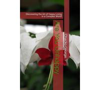 Are You Unhappy: Discovering the Art of Happy Living in a Complex World (Human Mind)