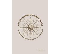 Are You Where You Want To Be?: A Guided Journal For Reflecting On Your Relationship