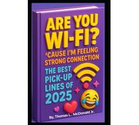 "Are You Wi-Fi? ‘Cause I’m Feeling a Strong Connection -: The Best Pick-Up Lines of 2025"