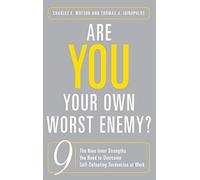 Are You Your Own Worst Enemy?: The Nine Inner Strengths You Need to Overcome Self-Defeating Tendencies at Work