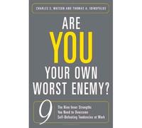 Are You Your Own Worst Enemy? The Nine Inner Strengths You Need to Overcome Self-Defeating Tendencies at Work