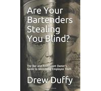 Are Your Bartenders Stealing You Blind?: The Bar and Restaurant Owner's Guide to Identifying Employee Theft